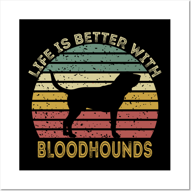 Life Is Better With Bloodhounds Wall Art by DragonTees